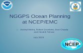 NGGPS Ocean Planning at NCEP/EMC (1).pdfNGGPS Ocean Planning at NCEP/EMC ― Avichal Mehra, ... ICE code) (which replaces ... –Study the impact of coupled systems in skill scores