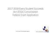 2017-2018 Every Student Succeeds Act (ESSA) Consolidated ... · 2017-2018 Every Student Succeeds Act (ESSA) Consolidated Federal Grant Application 1 © 2017 by the Texas Education