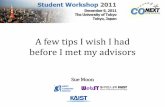 A few tips I wish I had before I met my advisorsan.kaist.ac.kr/~sbmoon/talk/2011/111206-CoNEXT-stude… ·  · 2011-12-06•Never met anyone who knew my to-be ... •This talk is