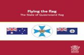 The State of Queensland flag booklet - Department of the ... · 4 Flying the flag Precedence for the flying of flags This section of the booklet outlines the general procedure to