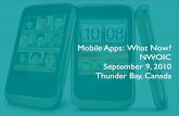 Mobile Apps: What Now? NWOIC Thunder Bay, Canada · Mobile Apps: What Now? NWOIC September 9, 2010 ... Top Ten Mobile Trends for 2012 1. Money Transfer 2. ... thus launching Keynote,
