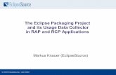 The Eclipse Packaging Project and its Usage Data … · The Eclipse Packaging Project and its Usage Data Collector in RAP and RCP Applications Markus Knauer ... – Zest lead EclipseSource