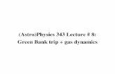 (Astro)Physics 343 Lecture # 8: Green Bank trip + gas dynamicsajbaker/ph343/ajb343-8.pdf · Green Bank trip + gas dynamics ... Notes on course (re)scheduling March 2425: analysis