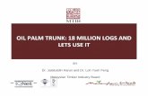 OIL PALM TRUNK: 18 MILLION LOGS AND LETS USE IT · OIL PALM TRUNK: 18 MILLION LOGS AND LETS USE IT BY ... •Enhancing market creation through branding based on quality, ... • Oil