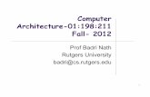 Computer Architecture-01:198:211 Fall- 2012badri/211dir/notes/w1-one.pdf · Computer Architecture-01:198:211 Fall- 2012 ... BUS ! Transfers data ! ... Week 2/Part 1 Fall 2010 . 50
