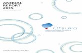 ANNUAL REPORT 2015 - Otsuka · ... 2015 ANNUAL REPORT 2015. ... Overview of the Otsuka Group’s business model P.04 Financial ... 2015) Company organization (as of April 30, 2016)