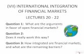 (VII) INTERNATIONAL INTEGRATION OF FINANCIAL MARKETS · (VII) INTERNATIONAL INTEGRATION OF FINANCIAL MARKETS LECTURES 20 - 22 Question 1: What are the arguments in favor of open financial