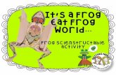 It’s a Frog Eat Frog - WELCOME TO NATIONAL …€™s a Frog Eat Frog World… Creating the Frog Scienstructable What You Do: Want to get a hands-on feel for the frog? Let’sconstruct