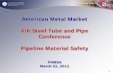 American Metal Market 4th Steel Tube and Pipe Conference ... · 4th Steel Tube and Pipe Conference Pipeline Material Safety ... • Welding – repairs, alignment & procedures ...
