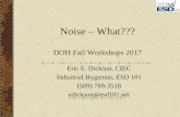 Noise What??? · (509) 789-3518 edickson@ ... Definition Noise - sound; one that lacks agreeable musical quality or is noticeably ... before there is damage to the ear. Noise Level