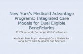 New York’s Medicaid Advantage Programs: … York’s Medicaid Advantage Programs: Integrated Care Models for Dual Eligible Beneficiaries CHCS Network Exchange Web Conference Medicaid