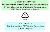 Case Study for Multi-Stakeholders Partnerships · The Council for PET Bottle Recycling (CPBR, Japan) Case Study for Multi-Stakeholders Partnerships ... for Your Kind Attention!!