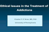 Ethical Issues in the Treatment of Addictions Issues in the Treatment of Addictions Charles P. O ... adoption studies, twin ... Opioids Alcohol Tobacco . Addiction ethics Ethical questions