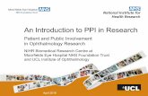 An Introduction to PPI in Research - Welcome | The ... 2016 An Introduction to PPI in Research Patient and Public Involvement in Ophthalmology Research NIHR Biomedical Research Centre