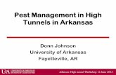 Pest Management in High Tunnels in Arkansas Management in High Tunnels in Arkansas Donn Johnson University of Arkansas Fayetteville, AR Johnson: High tunnel Workshop 12 June 2013 Acknowledgements