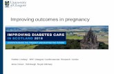 Improving outcomes in pregnancy - Diabetes in Scotland · Improving outcomes in pregnancy ... 2000/01 1 in 291 1 in 582 51820 ... 2008/09 1 in 269 1 in 494 57753