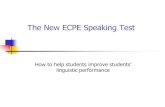 The New ECPE Speaking Test - Hellenic American Union · How to help students improve students’ linguistic performance The New ECPE Speaking Test