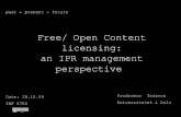 Free/ Open Content licensing: an IPR management perspective · Free/ Open Content licensing: an IPR management perspective ... • an expression of a social agreement on the ... Licensing