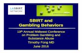 SBIRT and Gambling Behaviors - 1-888-BETSOFF888betsoff.org/links/16_presentations/Fong1.pdfSBIRT and Gambling Behaviors 13th Annual Midwest Conference on Problem Gambling and Substance