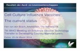 Cell Culture Influenza Vaccines: The current status Culture Influenza Vaccines: The current status Han van den Bosch, Amsterdam, The Netherlands 7th WHO Meeting on Influenza Vaccine