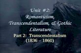 Unit #2: Romanticism, Transcendentalism, & Gothic Literature · True poetry and true art should serve as a moral purification and a passage toward organic unity and higher reality.