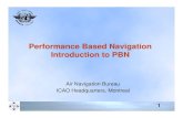 Performance Based Navigation Introduction to PBN€¢ 2008: ICAO Doc 9613, Performance Based Navigation (PBN) Manual • 2010: ICAO Doc 9931, Continuous Descent Operations (CDO) Manual