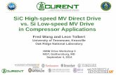 SiC High-speed MV Direct Drive vs. Si Low-speed MV … SiC High-speed MV Direct Drive vs. Si Low-speed MV Drive in Compressor Applications Fred Wang and Leon Tolbert University of
