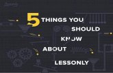 THINGS YOU SHOULD KNOW ABOUT LESSONLY · SHOULD KNOW ABOUT LESSONLY 5 THINGS YOU. At Lessonly, we believe companies flourish when their employees are viewed not just as resources,