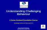 Understanding Challenging Behaviour - Sense Scotland€¦ · Sense Scotland Training & Learning Centre October 2009 Understanding Challenging Behaviour . A Sense Scotland Foundation