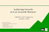 Achieving Growth in Low Growth Markets - AIMCAL Growth in Low Growth Markets AIMCAL Fall Conference October, ... be Employed When Markets Mature Breakthrough concepts, ... of its declining