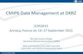 CMIP6 Data Management at DKRZ - CISL Home · CMIP6 Data Management at DKRZ . iCAS2015 . Annecy, France on 13−17 September 2015. Michael Lautenschlager . Deutsches Klimarechenzentrum