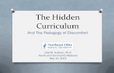 The Hidden Curriculum - aub.edu.lb · O Loss of idealism O Adoption of a ritualized professional identity ... Pedagogy of Discomfort, Advances in Health Sciences Education, 10:263-273