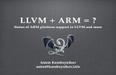 LLVM + ARMllvm.org/devmtg/2011-09-16/EuroLLVM2011-LLVMplusARM.pdfLLVM + ARM = ? Status of ARM ... ARM JIT is broken. Performance Comparison ... Better inline asm handling (constraints)