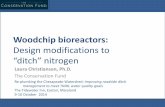 Woodchip bioreactors - Chesapeake Watershed Ditch... · Woodchip bioreactors: Design modifications to “ditch” nitrogen Laura Christianson, Ph.D. The Conservation Fund Re-plumbing