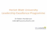 Heriot-Watt University Leadership Excellence … University Leadership Excellence Programme Dr Robin Henderson robin@myconsultants.net
