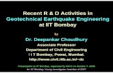 Recent R & D Activities in Geotechnical Earthquake ... · Recent R & D Activities in Geotechnical Earthquake Engineering at IIT Bombay by Dr. Deepankar Choudhury Associate Professor