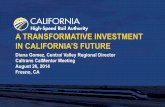 IN CALIFORNIA’S FUTURE - Caltrans · A TRANSFORMATIVE INVESTMENT IN CALIFORNIA’S FUTURE Diana Gomez, Central Valley Regional Director Caltrans CalMentor Meeting August 26, 2014