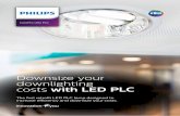 Downsize your downlighting costs with LED PLC - …images.philips.com/is/content/PhilipsConsumer/PDFDownloads/Global/...CorePro LED PLC The first retrofit LED PLC lamp designed to