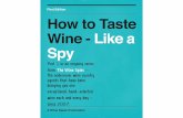 First Edition How to Taste Wine - Like a Spy to taste like a Spy.pdf · First Edition How to Taste Wine ... for wine lov-ers across the country, presenting a ton of accessible and