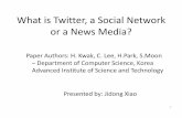 What is Twitter, a Social Network or a News Media?hnw/courses/cs634/notes/What is Twitter, a Social... · What is Twitter, a Social Network or a News Media? Presented by: Jidong Xiao