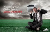 Protecting Your Clients from a DATA DISASTER ·  · 2014-07-29Protecting Your Clients from a Data Disaster LabTech Software. 3 ... Maintaining Business Continuity During Crisis,