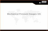 Mechanical Pressure Gauges 101 - Lesman · Mechanical Pressure Gauges 101 . 2 Today’s Agenda . 3 Importance of Mechanical Gauges ... Risk: Bourdon Tube Rupture Pictures from actual