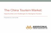 The China Tourism Market - Aboriginal Tourism BC · The China Tourism Market: Opportunities and Challenges for Aboriginal Tourism • Identifying the Market: Who are they? • China