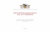 The Royal College of Ophthalmologists€¦ · The Royal College of Ophthalmologists OPHTHALMOLOGY AS A CAREER A SHORT GUIDE TO A CAREER IN OPHTHALMOLOGY IN THE UK 2009 ©
