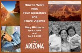How to Work with Tour Operators and Travel Agents - AZ · with Tour Operators and Travel Agents Mary Rittmann April 1, ... • A business or company ... Number of Fly-Drive Itineraries