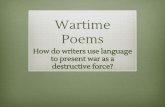 Wartime destructive force? to present war as a Poems How ...khdzamlit.weebly.com/uploads/1/1/2/6/11261956/2016_wartimepoem... · How do writers use language ... Context clues- hints