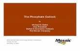 The Phosphate Outlook - Fertilizer Industry Round Table The Phosphate Outlook by Michael R. Rahm Vice President Market & Economic Analysis The Mosaic Company 2006 Fertilizer and Technology