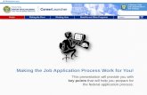 Making the Job Application Process Work for You! presentation will provide you with key points that will help you prepare for the federal application process. Making the Job Application