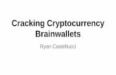 Cracking Cryptocurrency Brainwallets - rya.nc · Cracking Cryptocurrency Brainwallets Ryan Castellucci. ... Guess-and-check cracking is possible ... Were the passwords salted? No