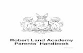 Robert Land Academy Parents’ Handbook · Robert Land’s life as a frontiersman, soldier, father and magistrate personified the values of labour, loyalty, courage, commitment and